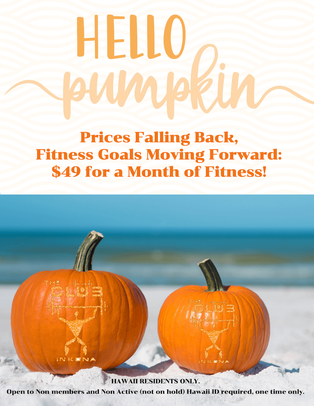 Pumpkins with The Club Kona logos on them, with the text "Hello Pumpkin! Prices Falling Back, Fitness Goals Moving Forward: $49 for a Month of Fitness! Hawaii Residents Only. Open to Non-Members and Non-Active (not on hold). Hawaii ID required, one time only."